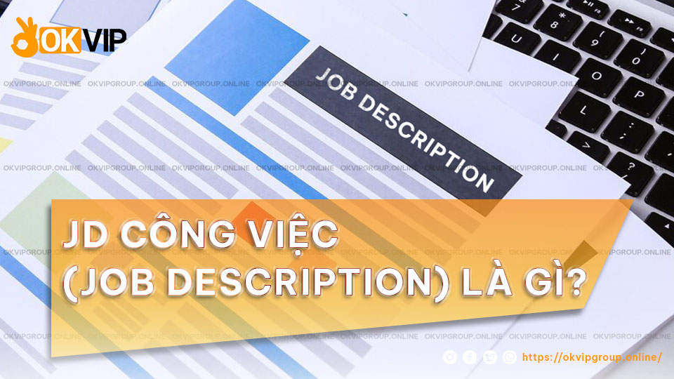 JD công việc cực kỳ quan trọng khi xin việc hoặc tuyển dụng