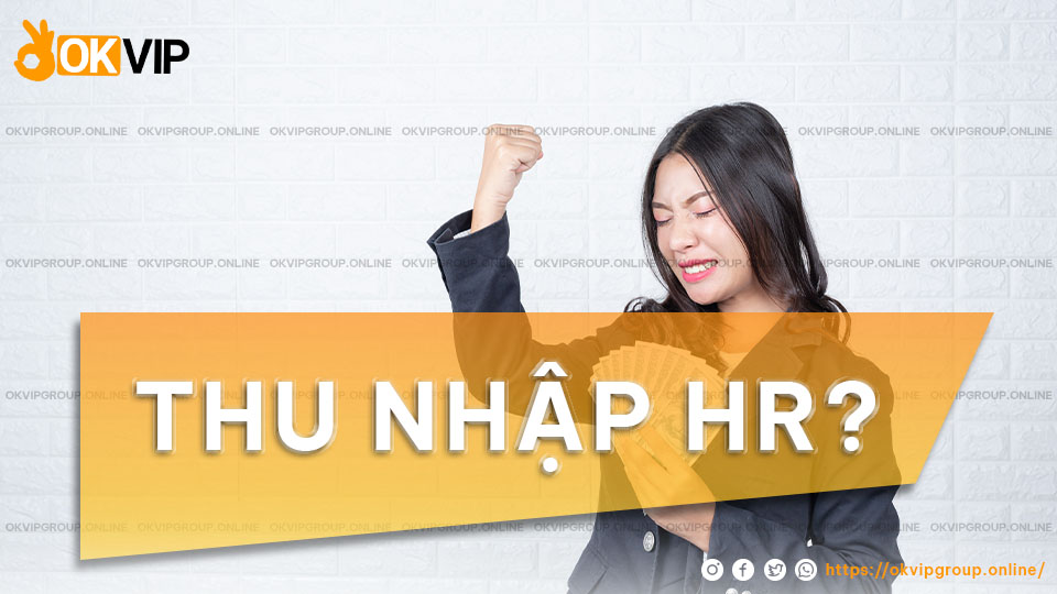 Thu nhập của nhân viên HR không có mức cố định